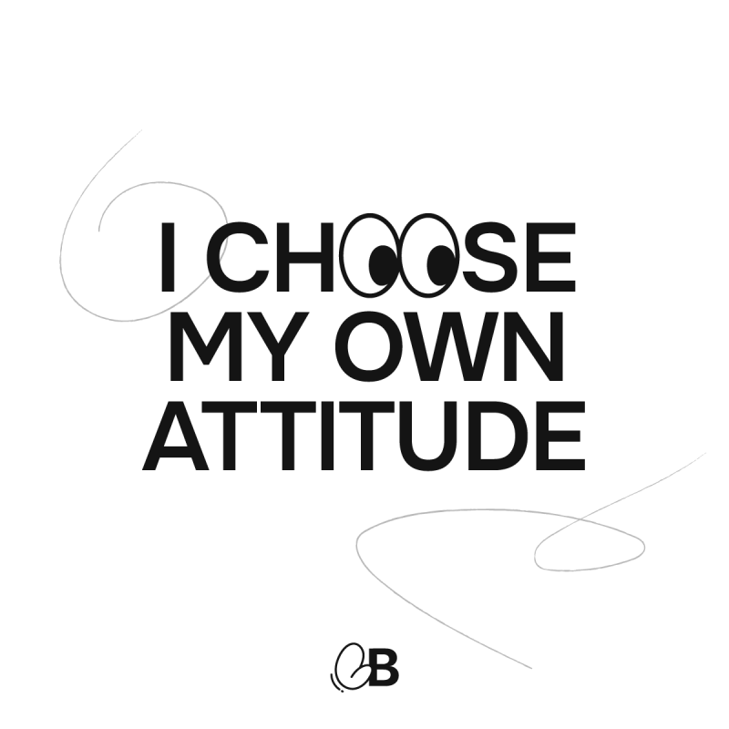 I choose my own attitude