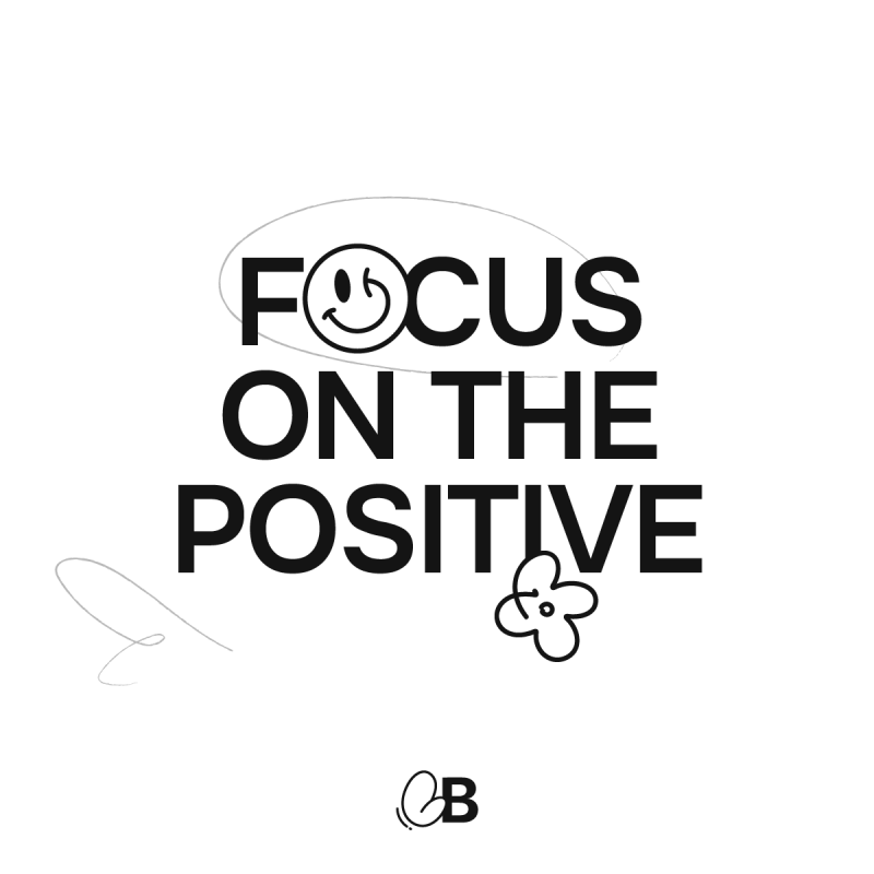 Focus on the positive