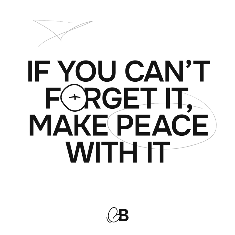 If you can&#039;t forget it make peace with it