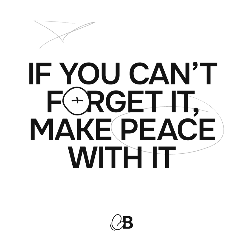 If you can&#039;t forget it make peace with it