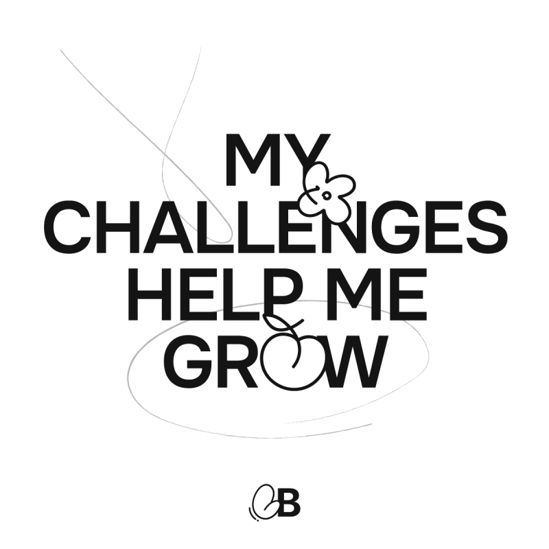 My challenges help me grow