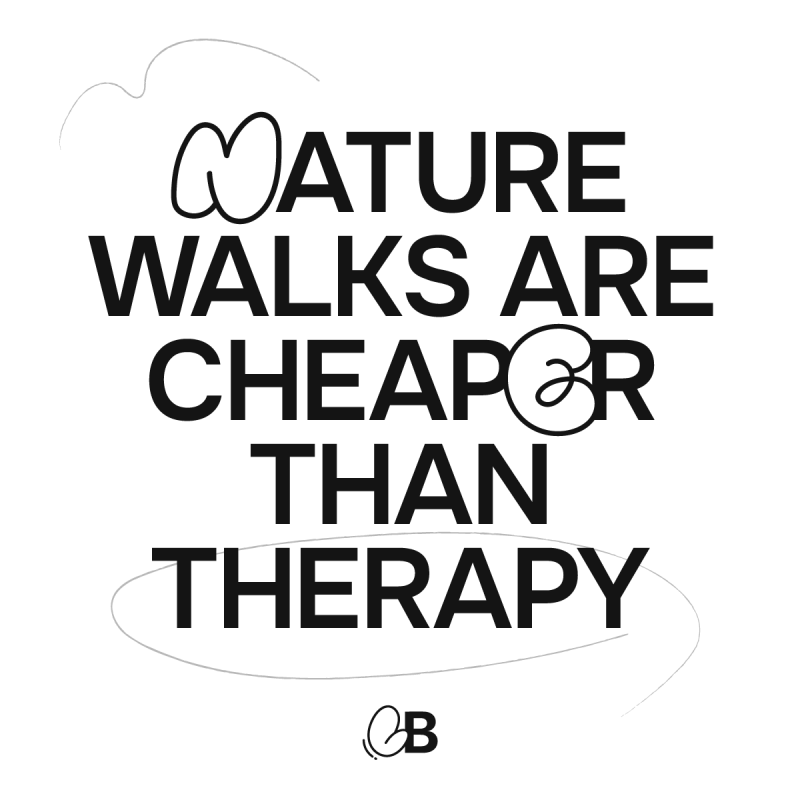 Nature walks are cheaper than therapy