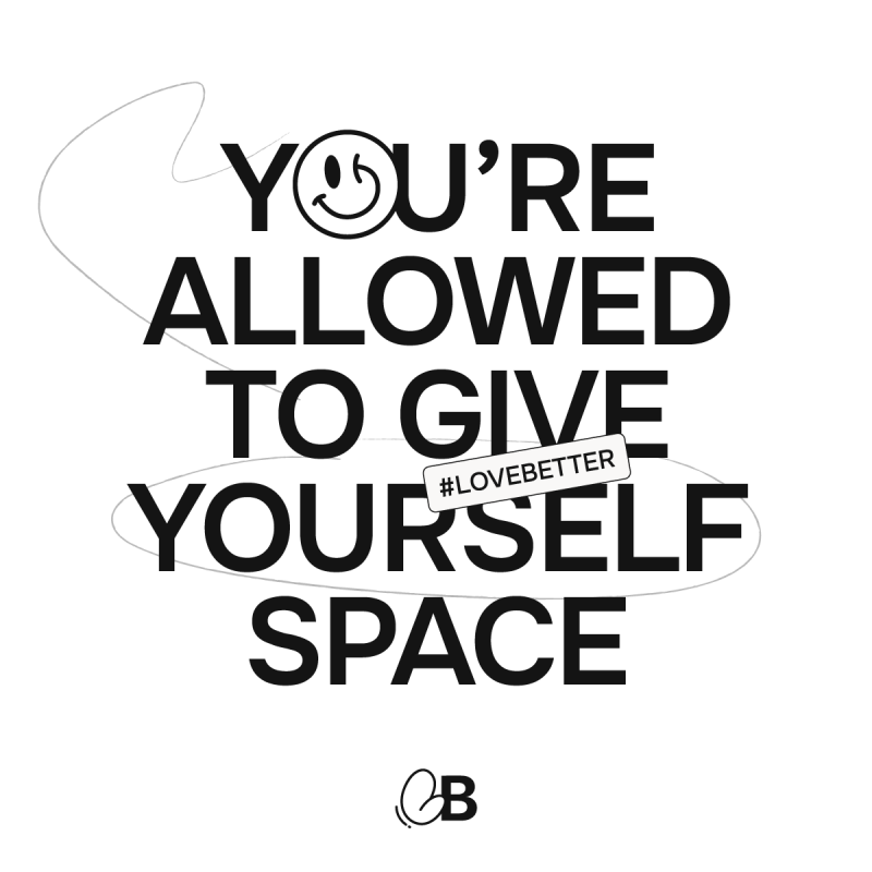 You&#039;re allowed to give yourself space